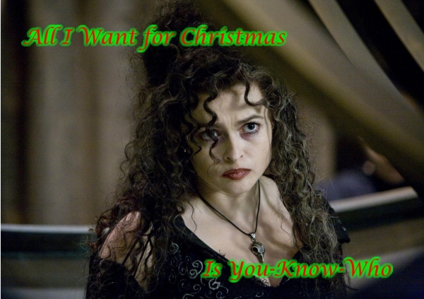 All I Want for Christmas is You-Know-Who: A holiday carol in the spirit of Bellatrix Lestrange and the Harry Potter universe.