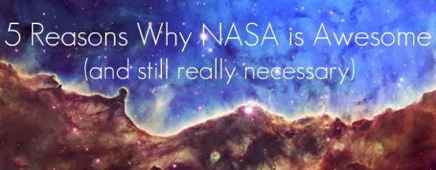 5 Reasons Why NASA is Awesome